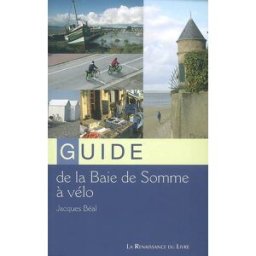 Guide de la baie de Somme à vélo Jacques Béal La Renaissance du livre