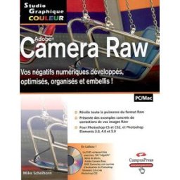 Camera Raw : vos négatifs numériques développés, optimisés, organisés et embellis ! Mike Schelhorn CampusPress