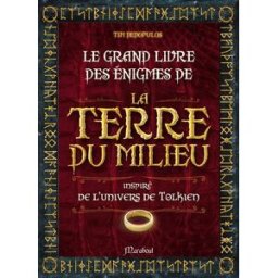 Le grand livre des énigmes de la Terre du milieu : inspiré de l'univers de Tolkien Tim Dedopulos Marabout
