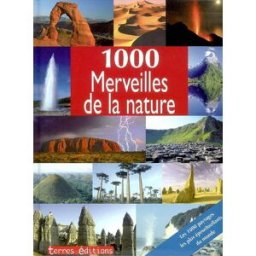 1.000 merveilles de la nature : les 1.000 paysages les plus époustouflants du monde xxx Terres éditions
