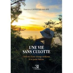 Une vie sans culotte : L'histoire d'une étrange sicilienne et sa petite baleine CANNIZZARO BALAINE, Francesca Editions les 3 Colonnes