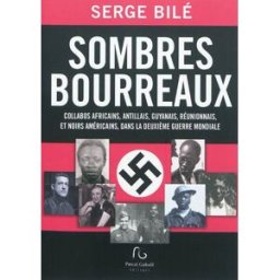 Sombres bourreaux : collabos africains, antillais, guyanais, réunionnais, et noirs américains, dans Serge Bilé P. Galodé éditeurs