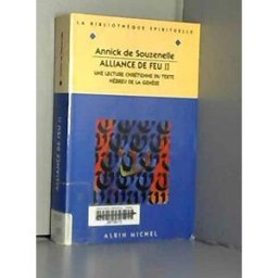 Alliance de feu : une lecture chrétienne du texte hébreu de la Genèse. Vol. 2 Annick de Souzenelle Albin Michel