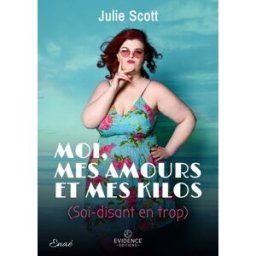 Moi, mes amours et mes kilos (soi-disant en trop) julie scott Evidence Editions