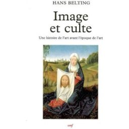 Image et culte : une histoire de l'image avant l'époque de l'art Hans Belting Cerf