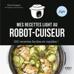 Mes recettes light au robot-cuiseur : 150 recettes faciles et rapides ! Marie Rossignol First Editions