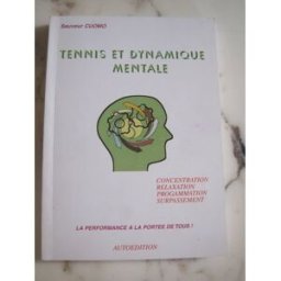 Tennis et dynamique mentale: Concentration, relaxation, programmation, surpassement... cuomo, sauveur Sauveur Cuomo