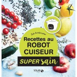 Recettes au robot cuiseur Zoé Armbruster Solar
