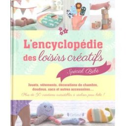 L'encyclopédie des loisirs créatifs : spécial bébé Julia Seal Gründ