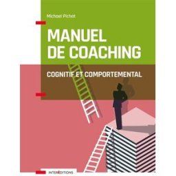 Manuel de coaching cognitif et comportemental : concepts, techniques, outils et études de cas Michael Pichat InterEditions