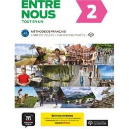 Entre nous 2, tout en un : méthode de français, A2, livre de l'élève + cahier d'activités + MP3 : éd chabi, fatiha la Maison des langues