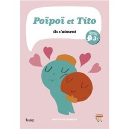 Poïpoï et Tito : ils s'aiment Mathilde Domecq Bang Editions