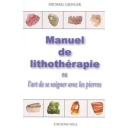 Manuel de lithothérapie ou L'art de se soigner avec les pierres Michael Gienger Véga