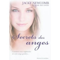 Secrets des anges : comment vous rapprocher de votre ange gardien... Jacky Newcomb Contre-Dires