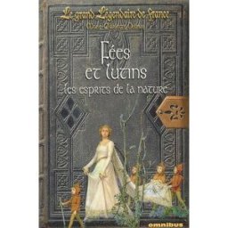 Le grand légendaire de France. Vol. 1. Fées et lutins : les esprits de la nature marie-charlotte delmas Omnibus