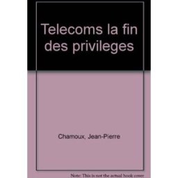 Télécoms : la fin des privilèges Jean-Pierre Chamoux PUF