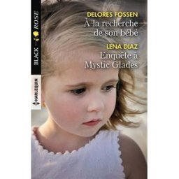 A la recherche de son bébé. Enquête à Mystic Glades Delores Fossen, Lena Diaz Harlequin