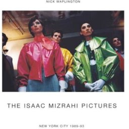 The Isaac Mizrahi Pictures: New York City, 1989-1993 Waplington, Nick Damiani