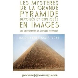 Les Mystères de la Grande Pyramide dévoilés et expliqués en images: les découvertes de Jacques Grima grimault, jacques CreateSpace Independent Publishing Platform