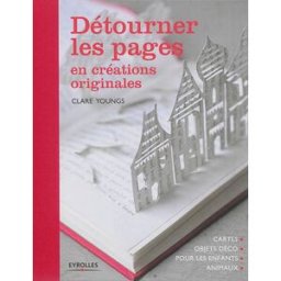 Détourner les pages en créations originales : cartes, objets déco, pour les enfants, animaux Clare Youngs Eyrolles