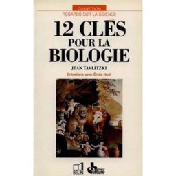 12 clés pour la biologie : entretiens Emile Noël, Jean Tavlitzki Belin