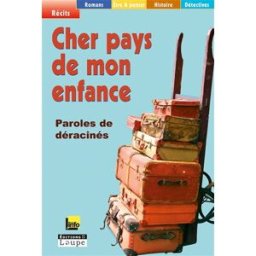 Cher pays de mon enfance : paroles de déracinés guéno, jean-pierre Ed. de la Loupe