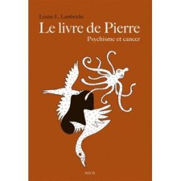Le livre de Pierre : psychisme et cancer Louise L. Lambrichs Seuil