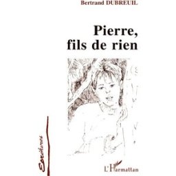 Pierre, fils de rien Bertrand Dubreuil L'Harmattan
