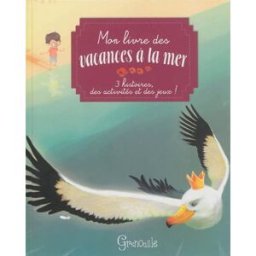 Mon livre des vacances à la mer : 3 histoires, des activités et des jeux ! grenouille éditions, joris chamblain, shiilia Grenouille éditions