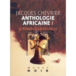 Anthologie africaine. Vol. 1. Roman et nouvelle Jacques Chevrier Groupe Hatier International