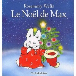 Le Noël de Max Rosemary Wells Ecole des loisirs
