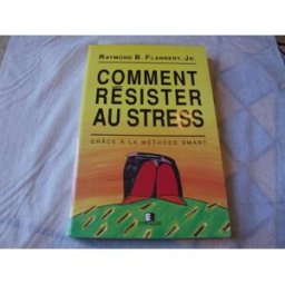 Comment résister au stress : grâce à la méthode SMART RaymondB. Jr Flannery Eyrolles