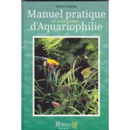 Manuel pratique et astucieux d'aquariophilie Michel Martin Bordas