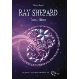Ray Shepard. Vol. 2. Hérésie Morgane Rugraff Editions Plume blanche