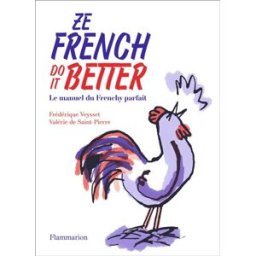 Ze French do it better : le manuel du frenchy parfait Frédérique Veysset, Valérie de Saint-Pierre Flammarion