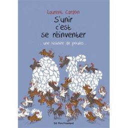 S'unir c'est se réinventer : une histoire de poules Laurent Cardon Editions Père Fouettard
