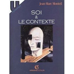 Soi et le contexte : constructions autobiographiques, insertions sociales, performances cognitives Jean-Marc Monteil Armand Colin