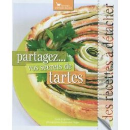 Partagez... vos secrets de tartes : des recettes à détacher Sonia Ezgulian S. Bachès