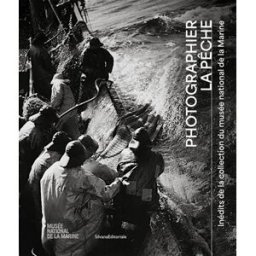 Photographier la pêche : inédits de la collection du musée national de la Marine Désormeau, Marine Silvana Editoriale, Musée national de la marine