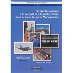 Former les équipes à la sécurité et à la performance avec le crew resource management Fornette, Marie-Pierre Octares