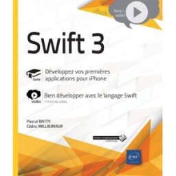 Swift 3 : livre, développez vos premières applications pour iPhone : vidéo, bien développer avec le Pascal Batty, Cédric Millauriaux ENI