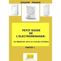 PETIT GUIDE DE ELECTROMENAGER ou dépanner deviendra un jeu d'enfant Franck Kouamé Lulu éditions