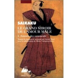 Le grand miroir de l'amour mâle. Vol. 1. Amours des samouraïs Saikaku Ihara P. Picquier