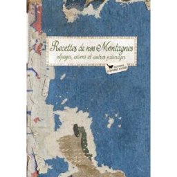 Recettes de nos montagnes : alpages, estives et autres pâturages Sonia Ezgulian S. Bachès