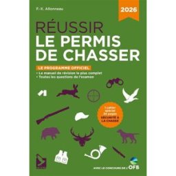 Réussir le permis de chasser : le programme officiel : 2026 François-Xavier Allonneau Editions du Gerfaut