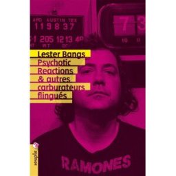 Psychotic reactions : et autres carburateurs flingués Lester Bangs Tristram