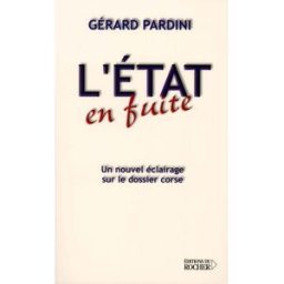 L'État en fuite : un nouvel éclairage sur le dossier corse Gérard Pardini Rocher