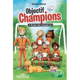Objectif champions. Vol. 2. Un pour tous, tout pour un ! Emmanuel Werner Livres du Dragon d'or