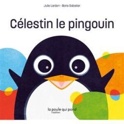Célestin le pingouin Julie Lardon, Boris Sabatier La Poule qui pond