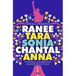 Ranee, Tara, Sonia, Chantal, Anna : cinq femmes, trois générations, une grande histoire d'amour Mitali Perkins Bayard Jeunesse